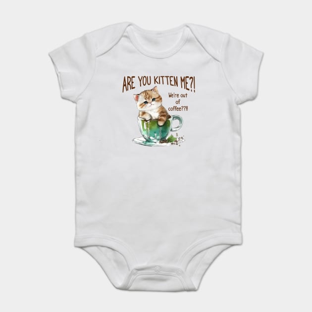 Are You Kitten Me, We're Out Of Coffee?!?! funny pun design Baby Bodysuit by Luxinda
